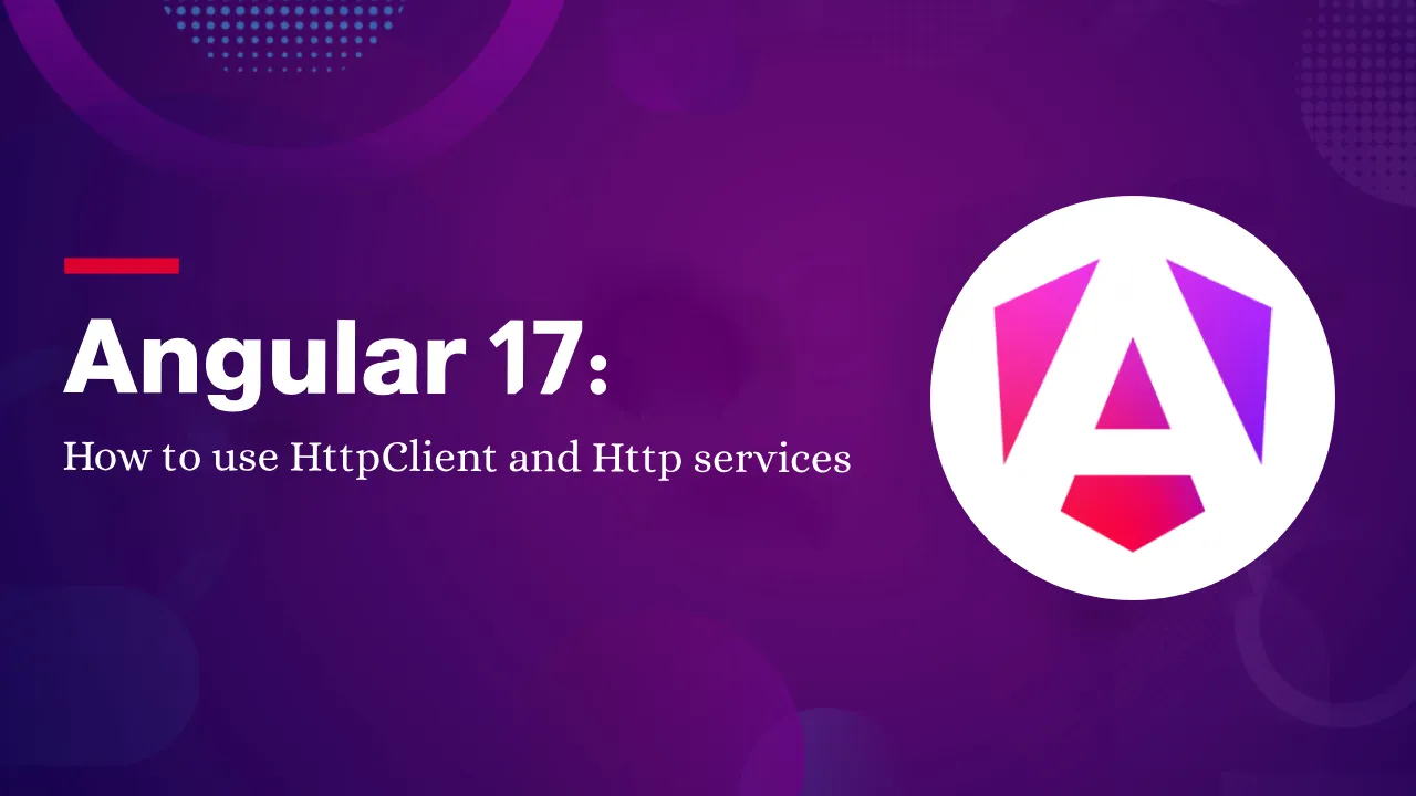 How To Use HttpClient And Http Services In Angular 17