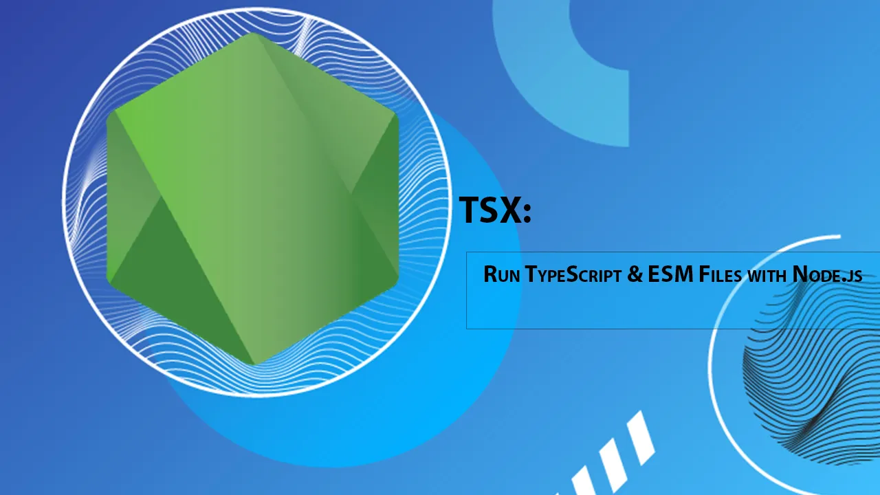 TSX: Run TypeScript & ESM Files with Node.js