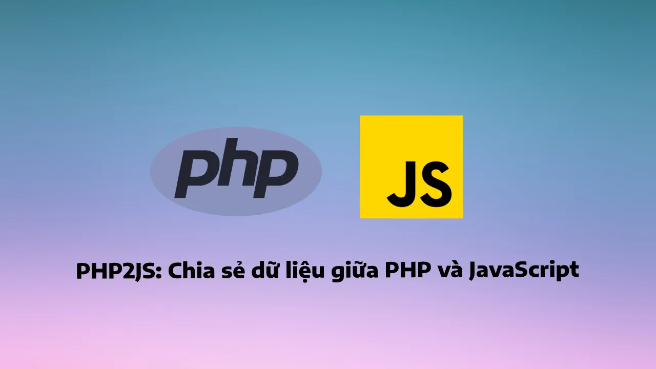 PHP2JS: Chia sẻ dữ liệu giữa PHP và JavaScript