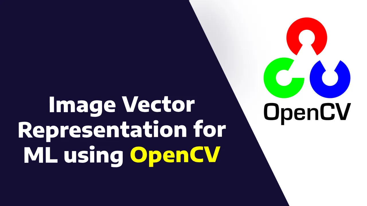 Image Vector Representation for ML using OpenCV