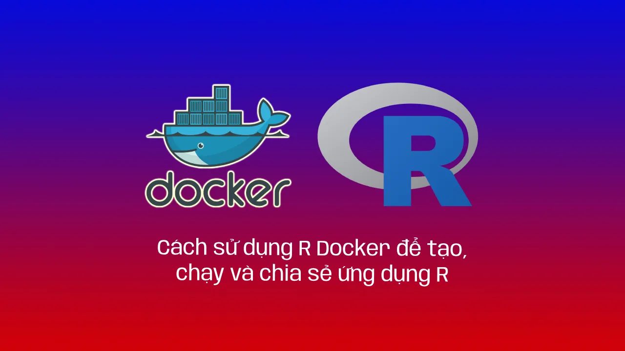 Cách sử dụng R Docker để tạo, chạy và chia sẻ ứng dụng R