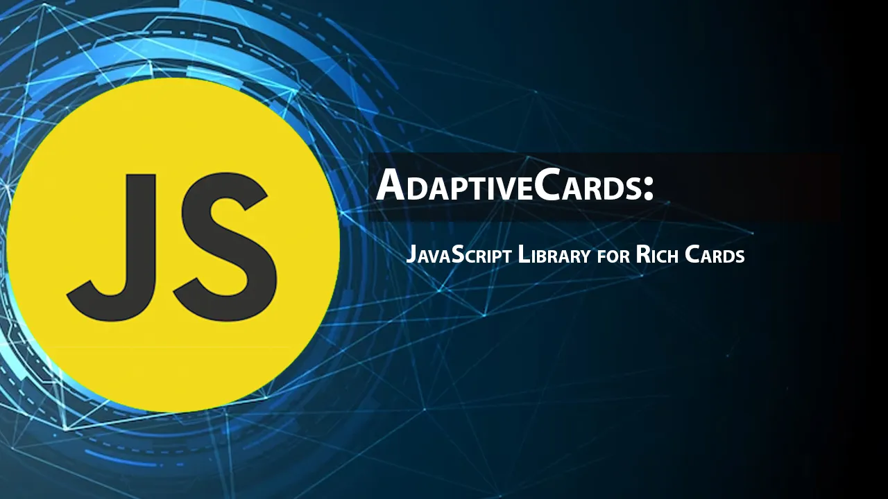 AdaptiveCards: JavaScript Library for Rich Cards