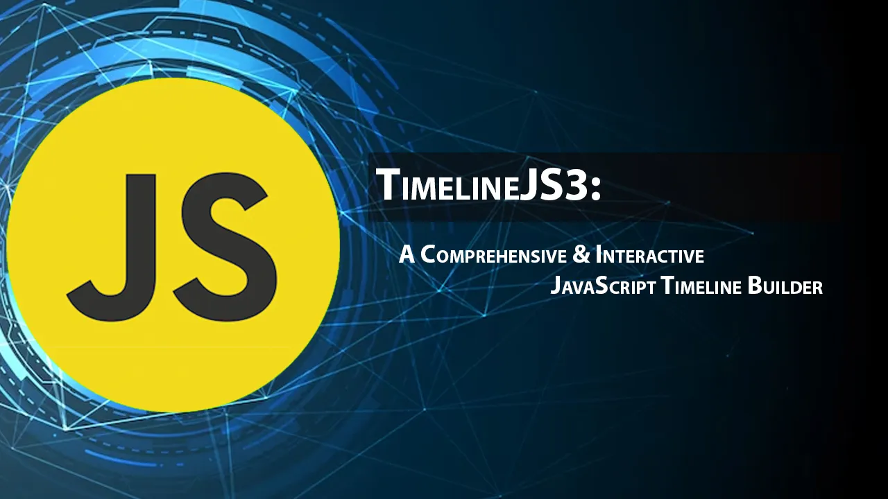 TimelineJS3: A Comprehensive & Interactive JavaScript Timeline Builder