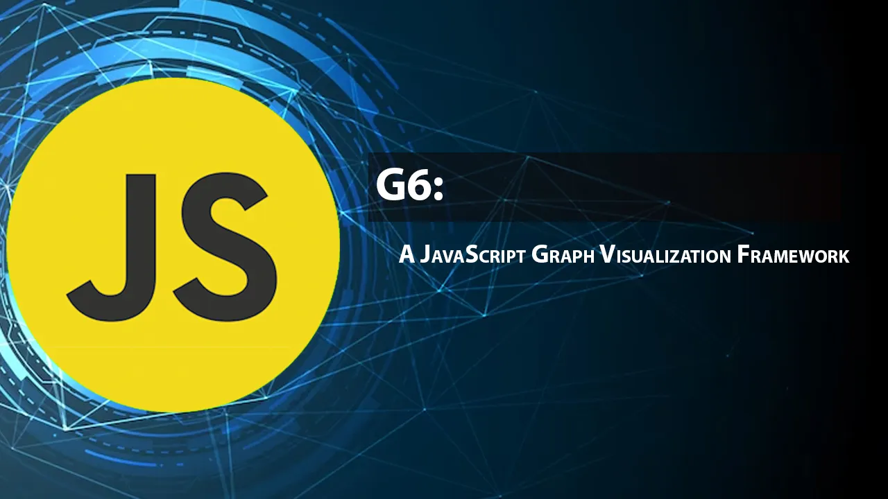 G6: A JavaScript Graph Visualization Framework