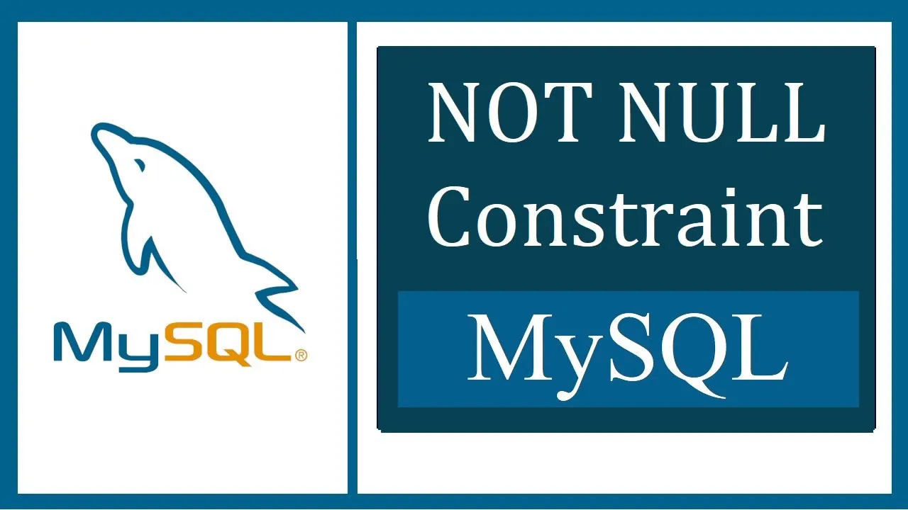 Mysql Not Null Constraint Explained With Examples