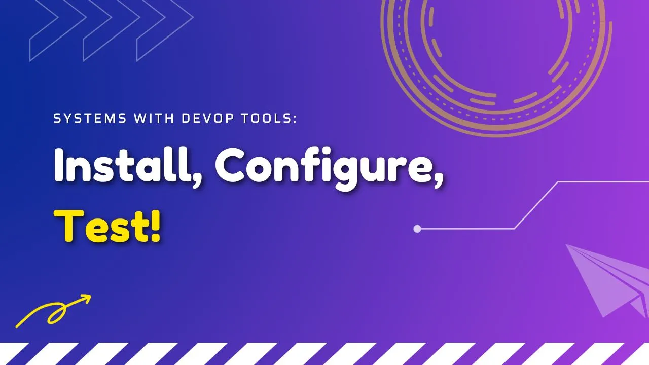Systems with DevOp Tools: Install, Configure, Test!