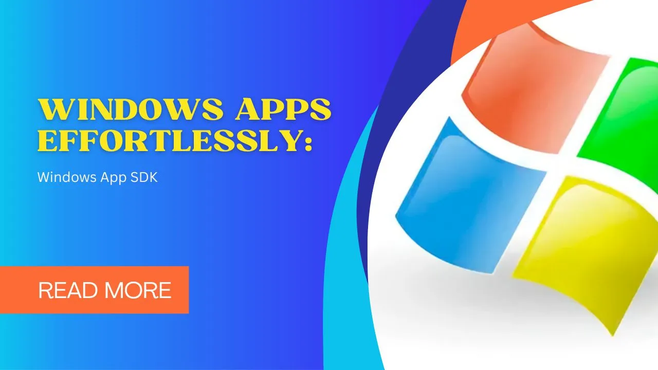 Windows Apps Effortlessly: Windows App SDK