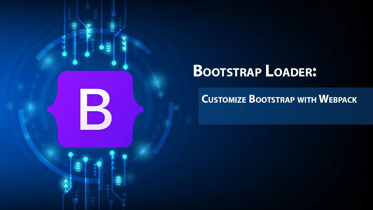 Bootstrap Loader: Customize Bootstrap with Webpack