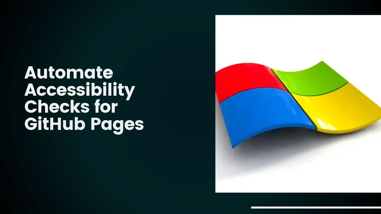 Automate Accessibility Checks For GitHub Pages