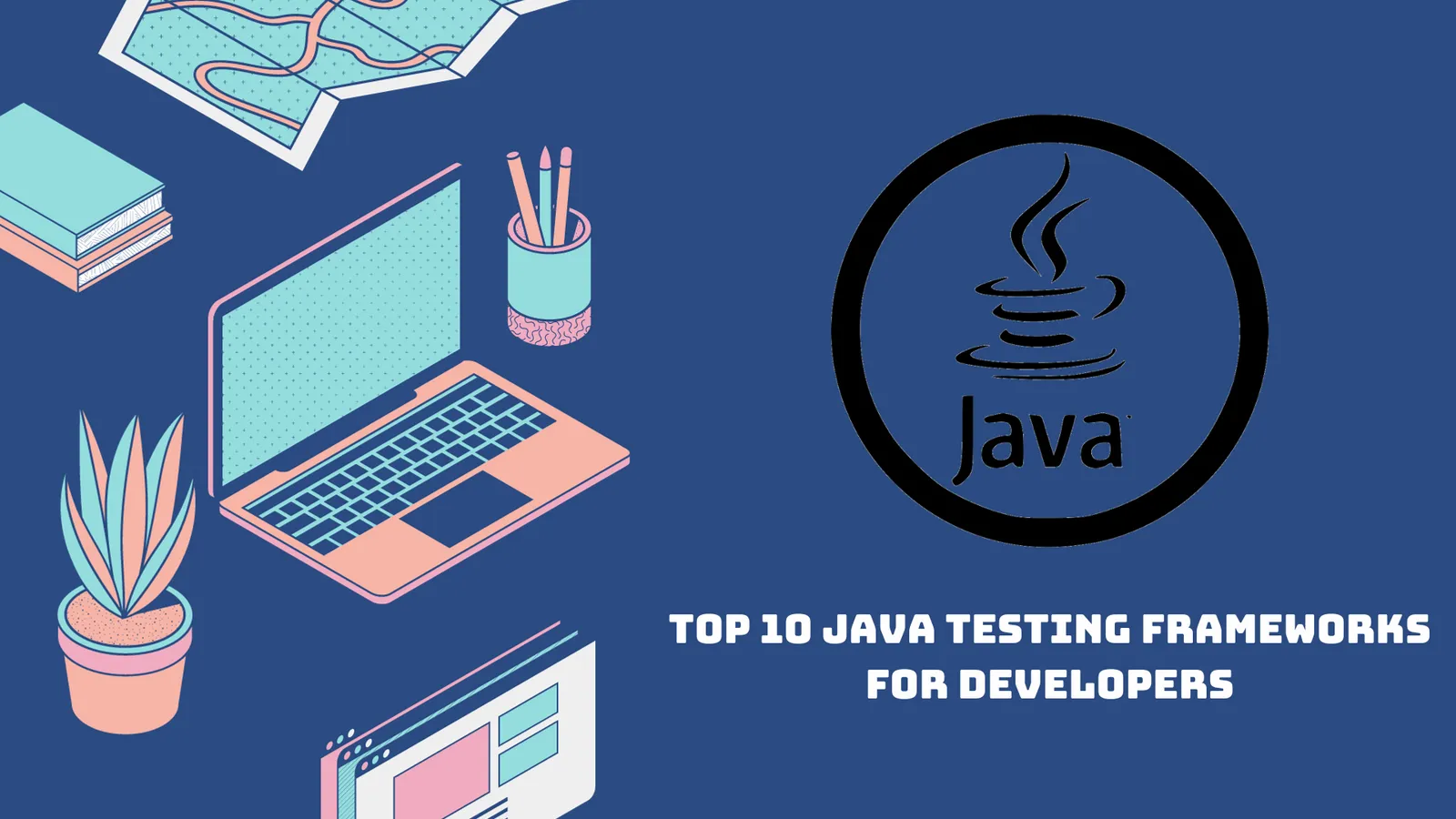 Top 10 Java Testing Frameworks For Developers