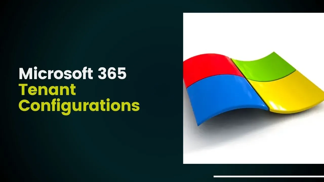 Microsoft 365 Tenant Configurations