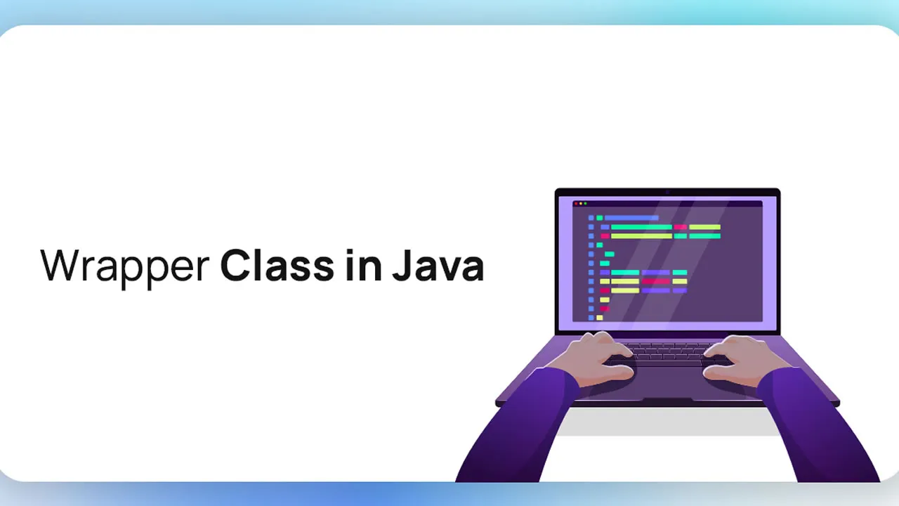 Java Wrapper Classes - Explained with Examples