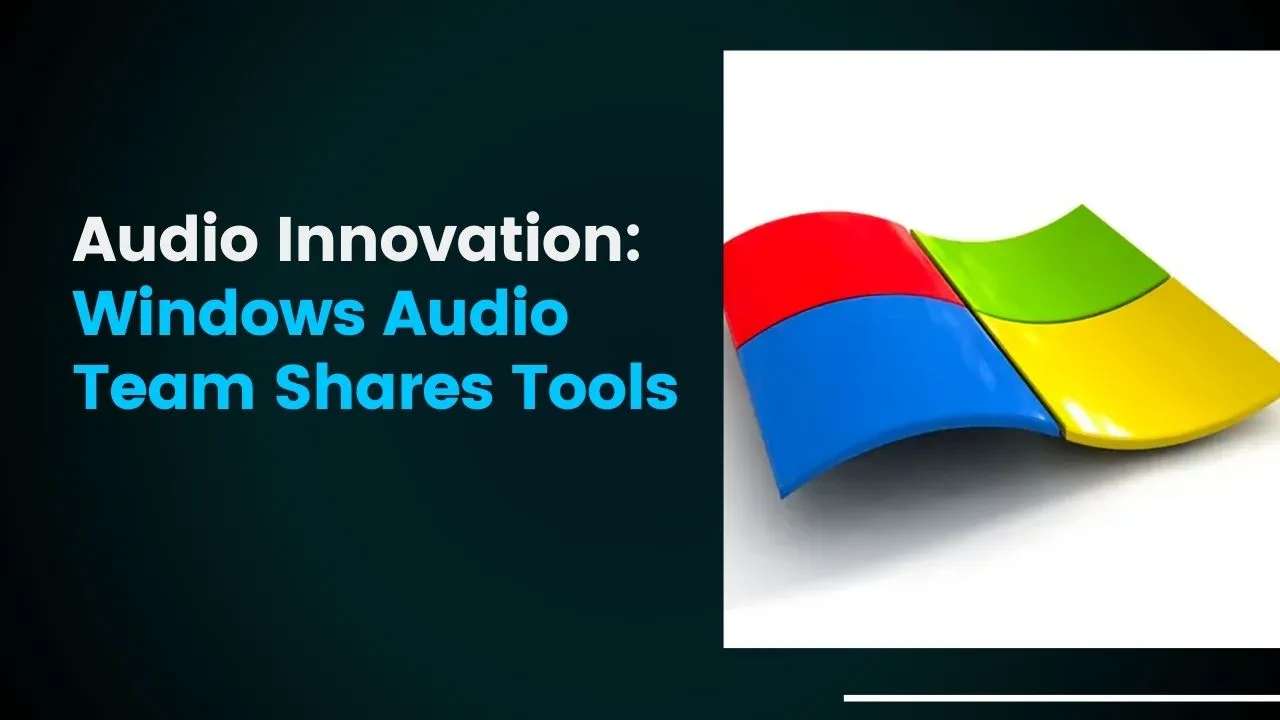 Audio Innovation: Windows Audio Team Shares Tools