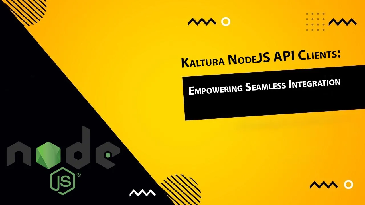 Kaltura NodeJS API Clients: Empowering Seamless Integration