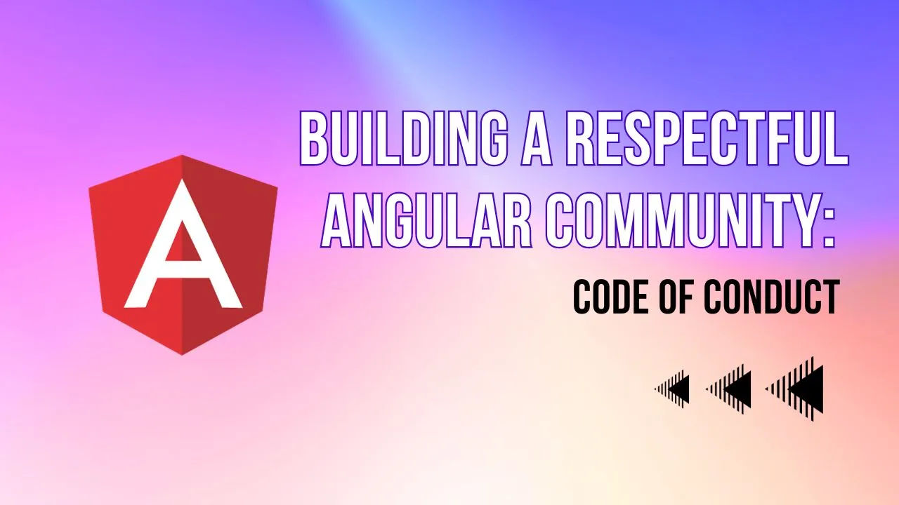 Building a Respectful Angular Community: Code of Conduct