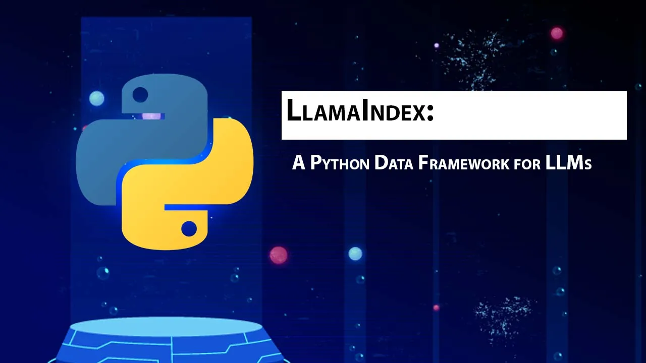 LlamaIndex: A Python Data Framework for LLMs