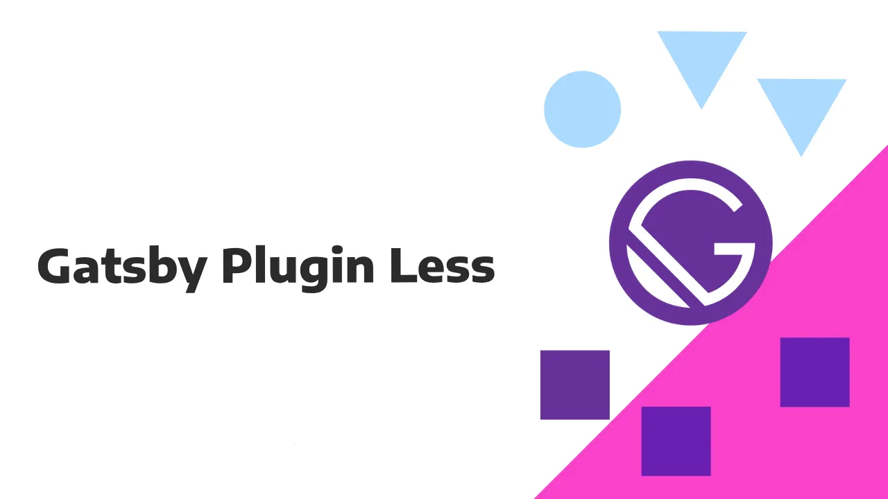 Gatsby Plugin Less: Provides drop-in support for Less stylesheets