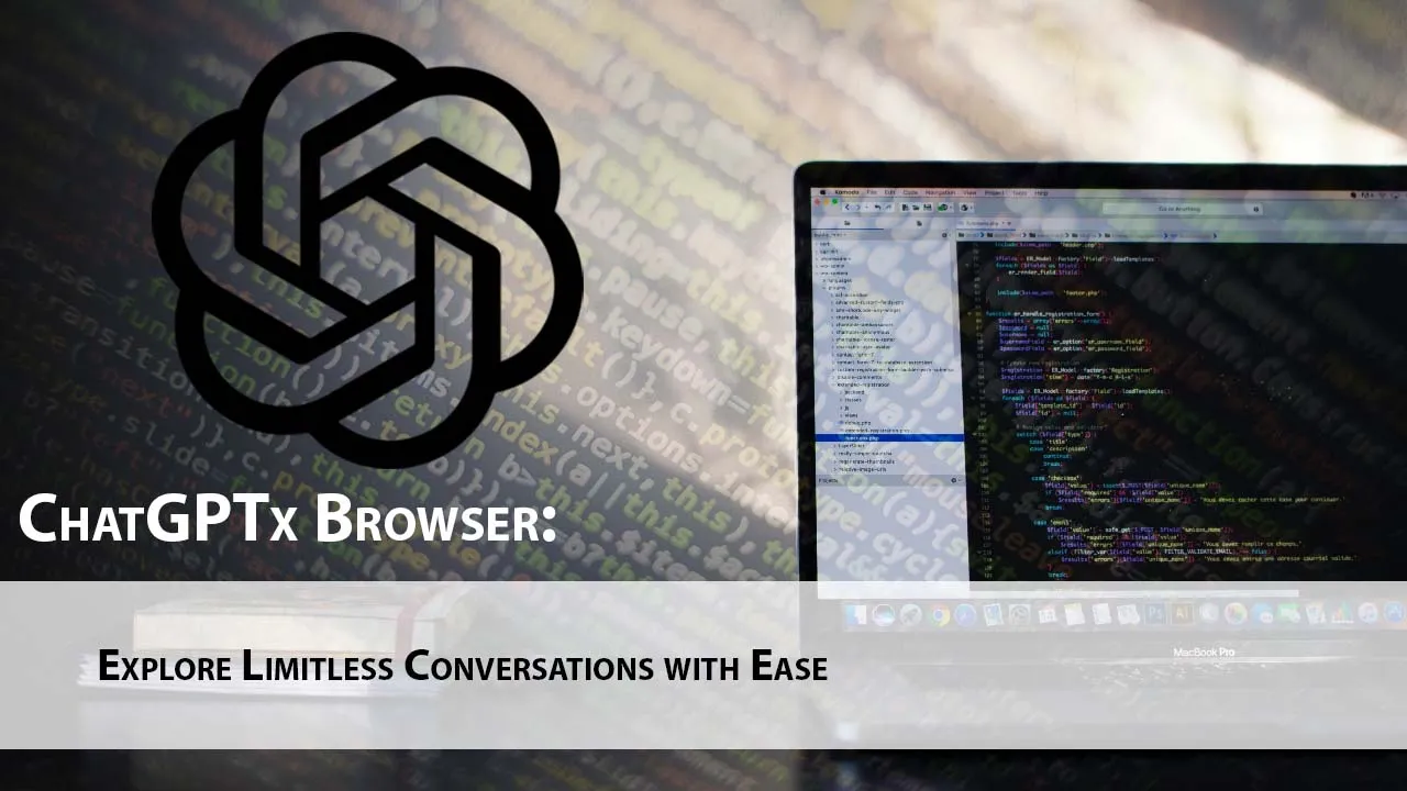 ChatGPTx Browser: Explore Limitless Conversations with Ease