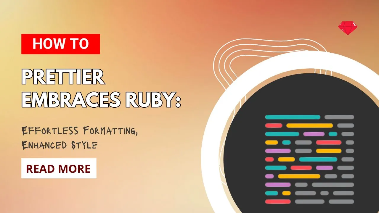 Prettier Embraces Ruby: Effortless Formatting, Enhanced Style