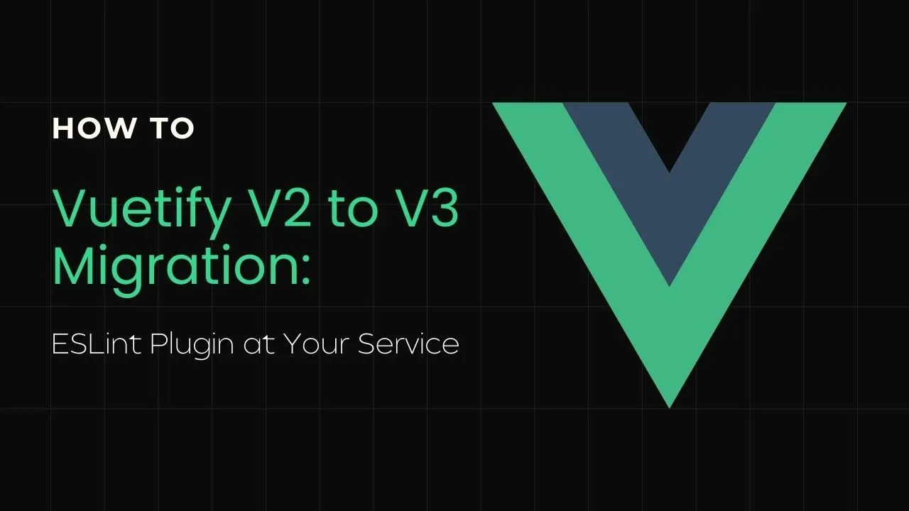Vuetify V2 to V3 Migration: ESLint Plugin at Your Service