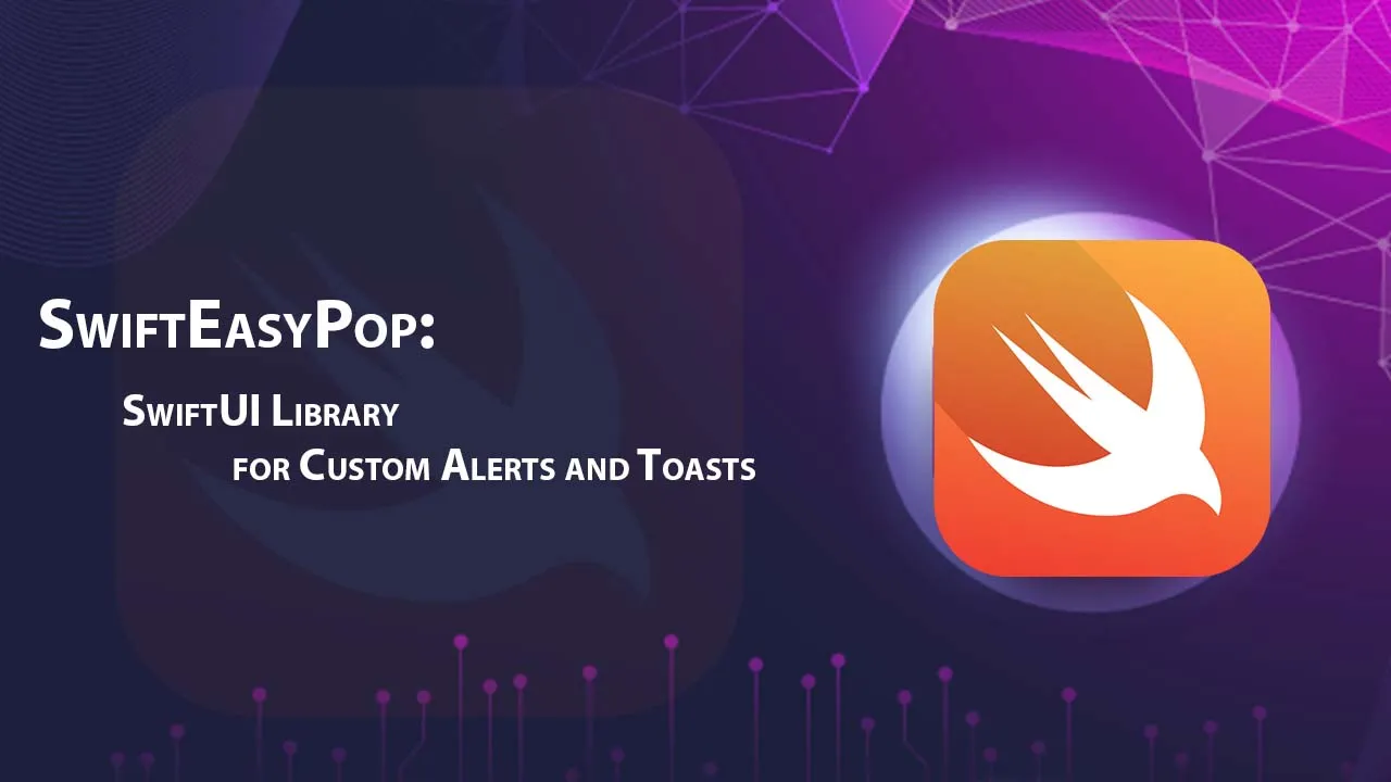 SwiftEasyPop: SwiftUI Library for Custom Alerts and Toasts