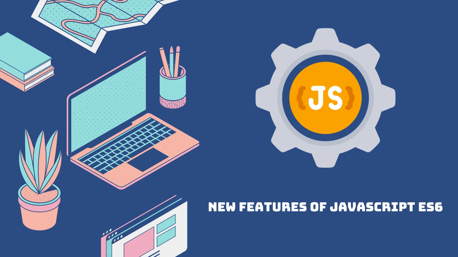 New Features Of JavaScript ES6