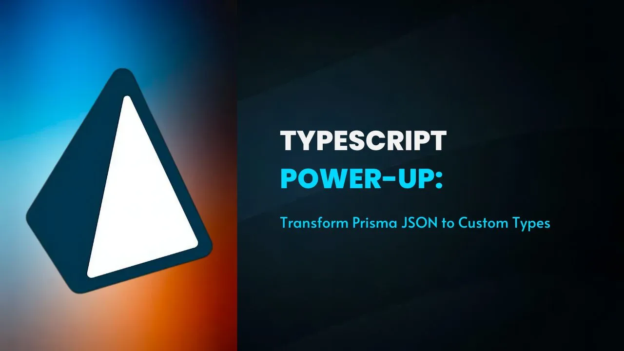 TypeScript Power-Up: Transform Prisma JSON to Custom Types