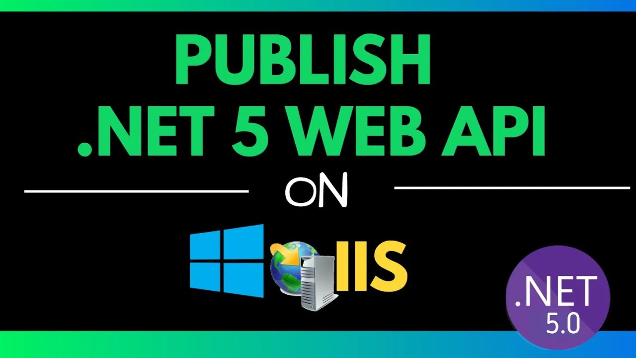 How to Deploy .NET 5 Web API on IIS Server in Windows 10