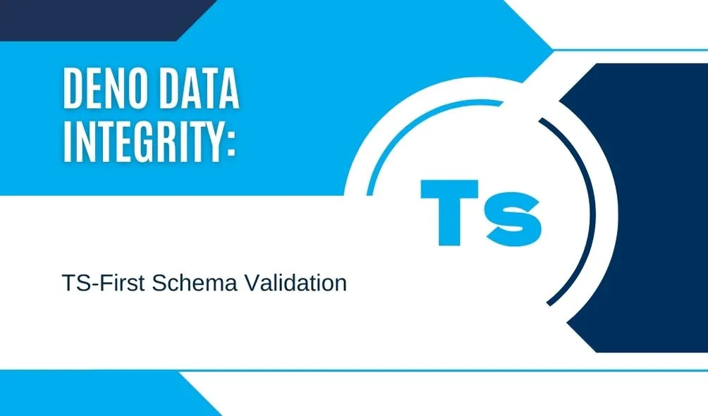 Deno Data Integrity: TS-First Schema Validation