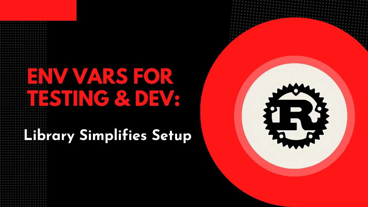 Env Vars for Testing & Dev: Library Simplifies Setup