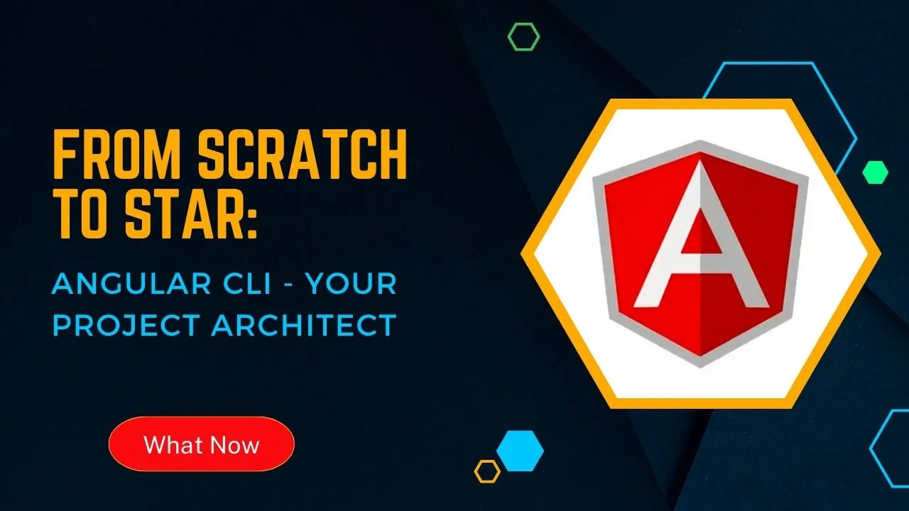 From Scratch to Star: Angular CLI - Your Project Architect 