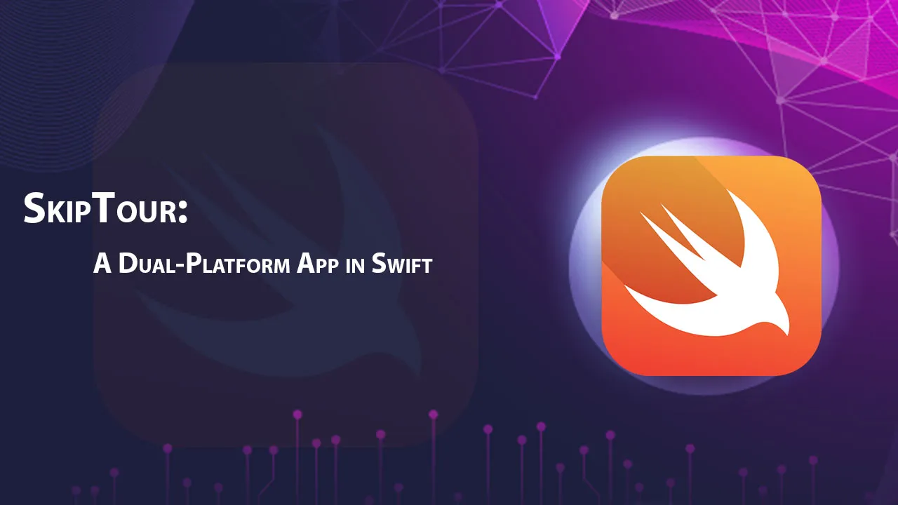 SkipTour: A Dual-Platform App in Swift