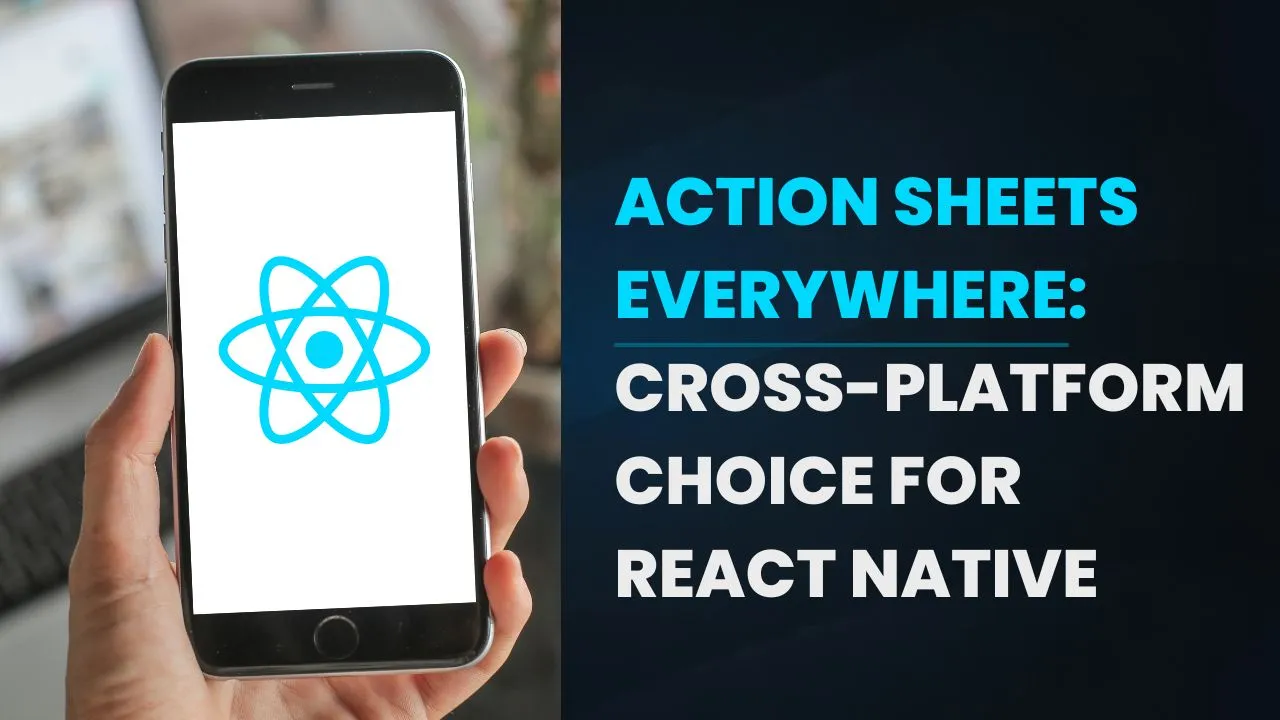 Action Sheets Everywhere: Cross-Platform Choice for React Native