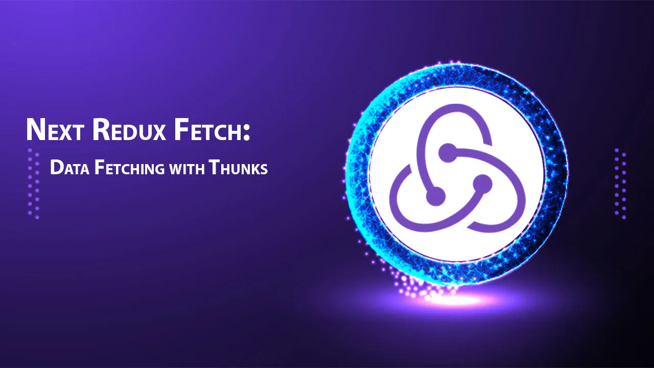 Next Redux Fetch: Data Fetching with Thunks