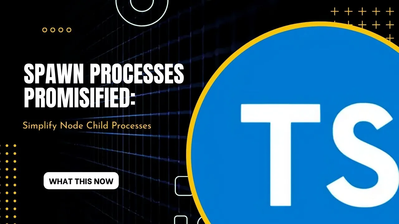 Spawn Processes Promisified: Simplify Node Child Processes