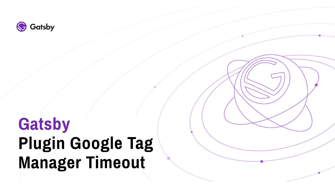 Gatsby Plugin Google Tag Manager Timeout: Optimize GTM Loading
