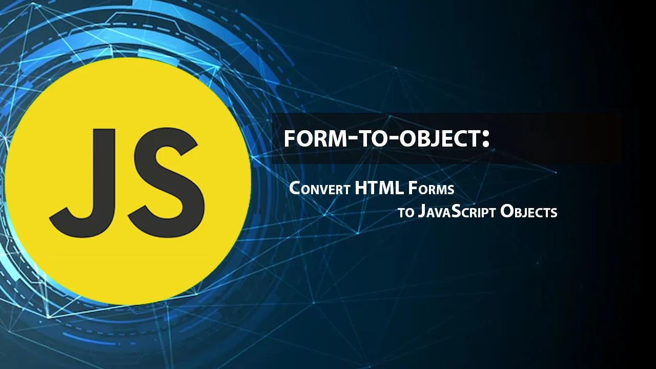  form-to-object: Convert HTML Forms to JavaScript Objects