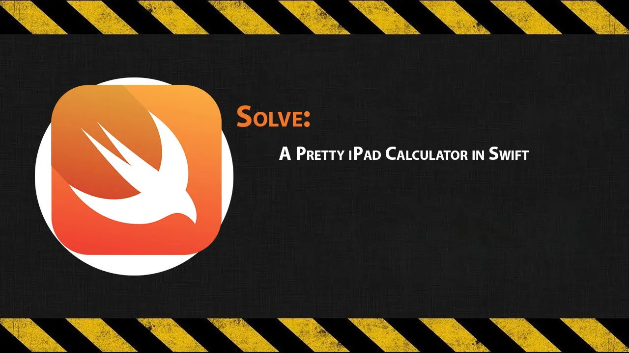 Solve: A Pretty iPad Calculator in Swift