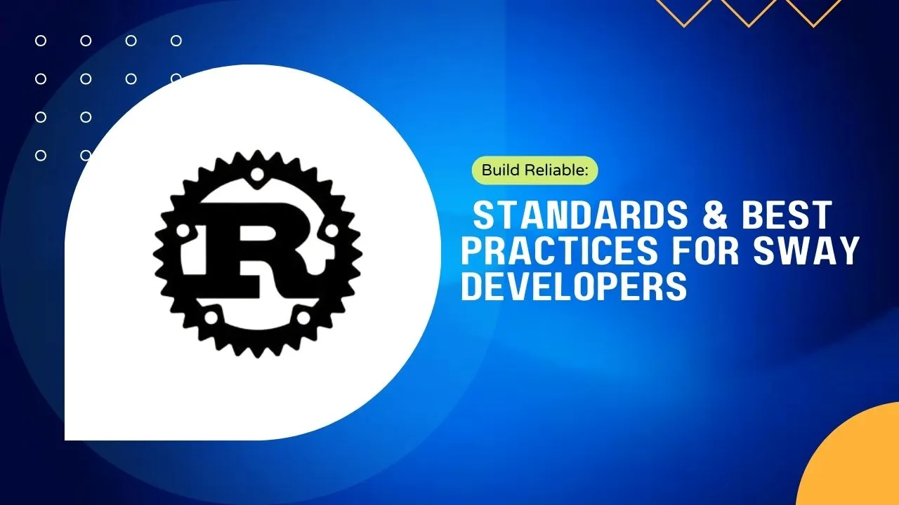Build Reliable: Standards & Best Practices for Sway Developers
