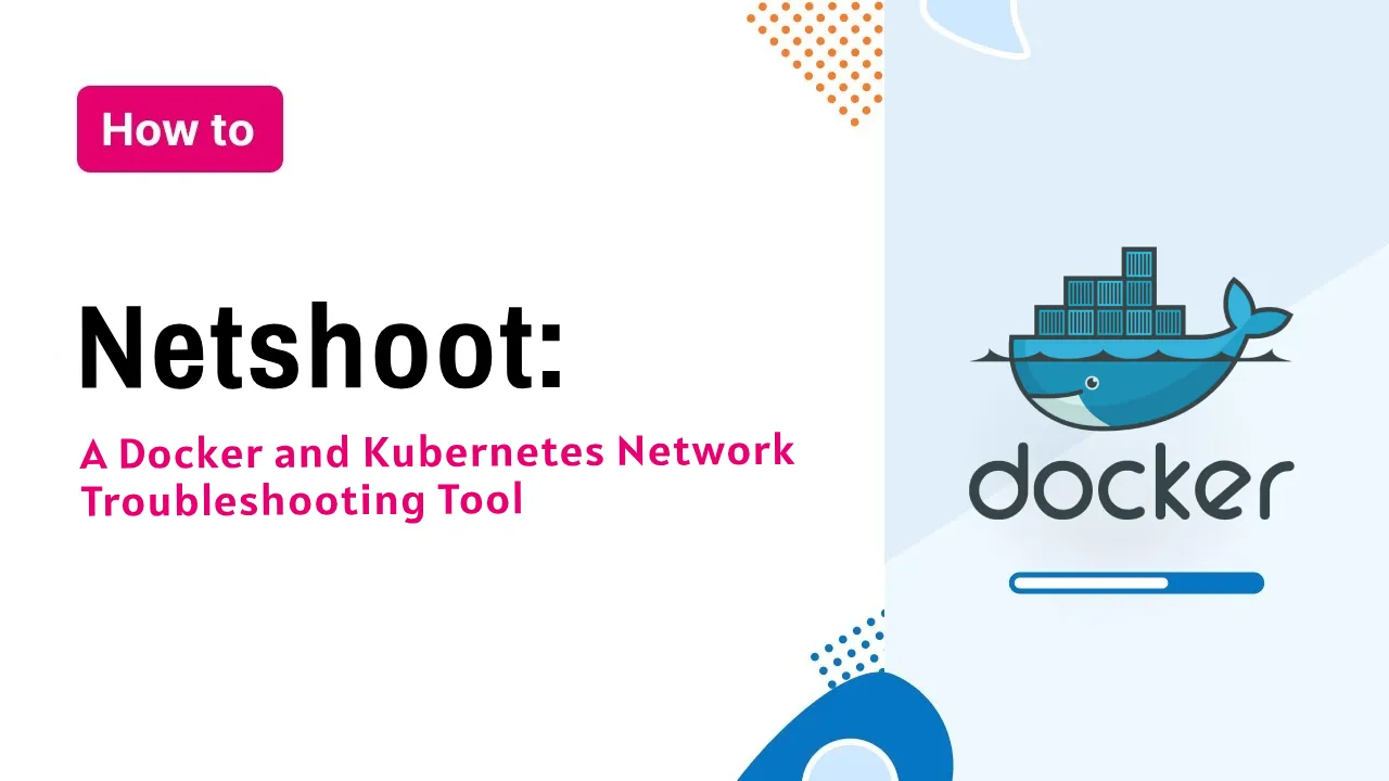 Netshoot: A Docker and Kubernetes Network Troubleshooting Tool