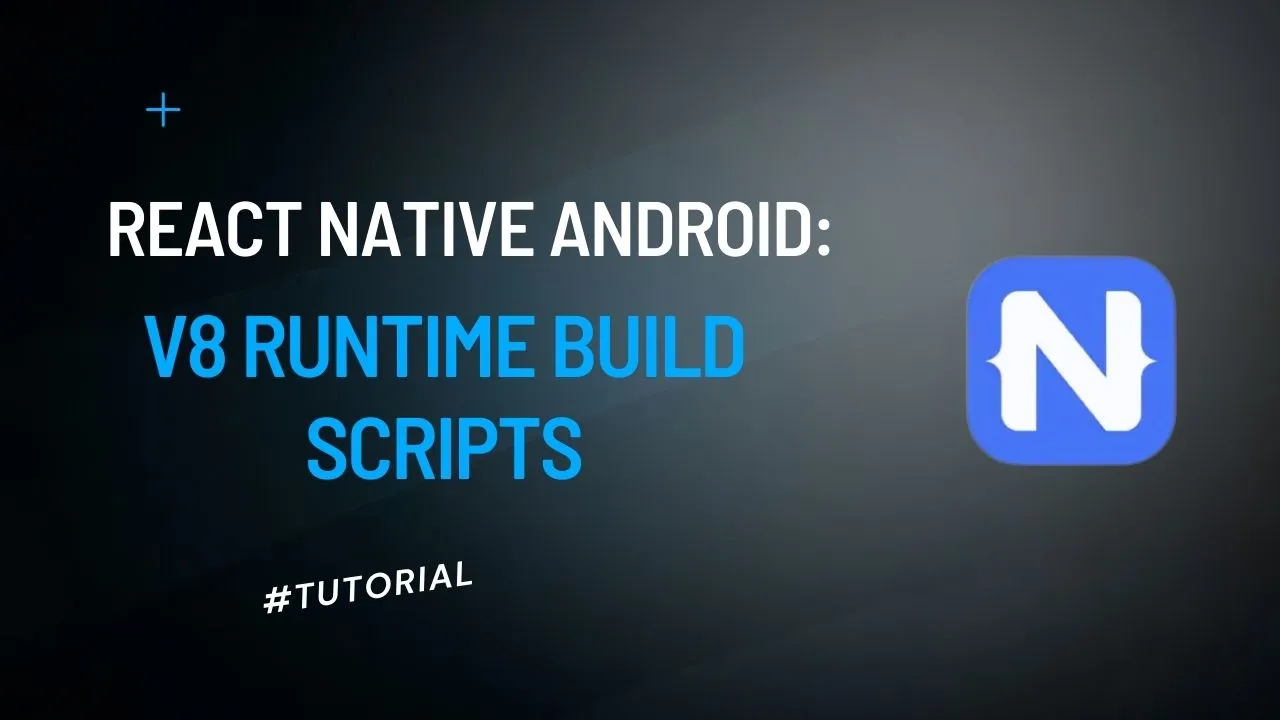 React Native Android: V8 Runtime Build Scripts