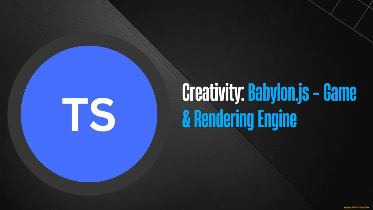Creativity: Babylon.js - Game & Rendering Engine