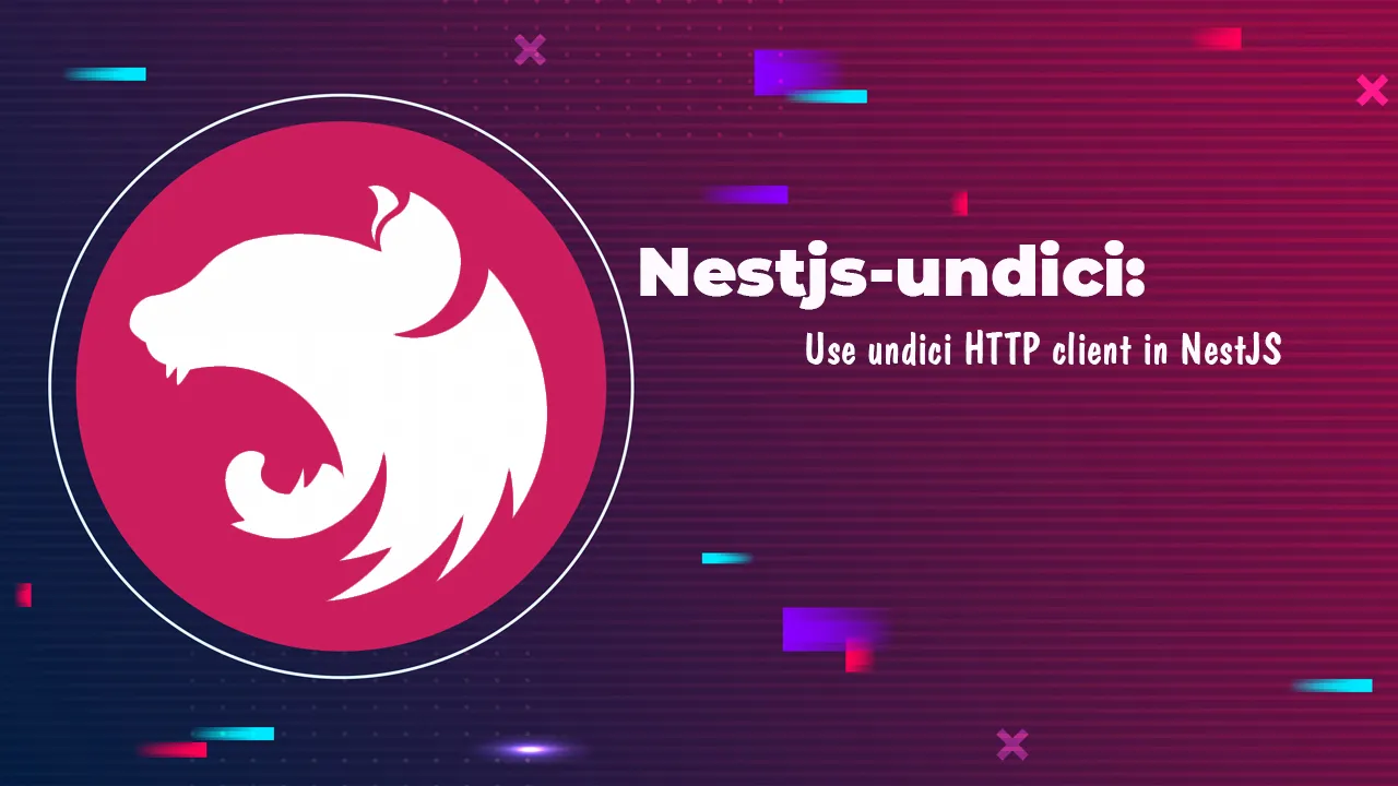 Nestjs-undici: Use undici HTTP client in NestJS