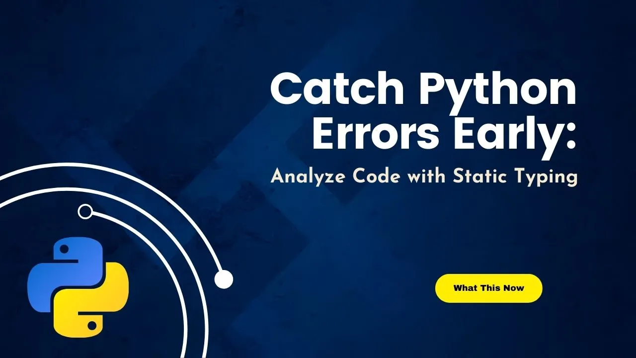 Catch Python Errors Early: Analyze Code with Static Typing