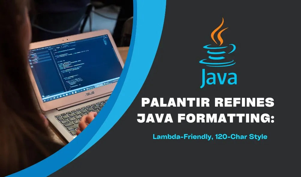 Palantir Refines Java Formatting: Lambda-Friendly, 120-Char Style