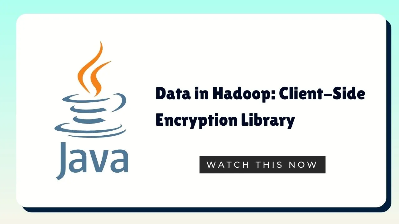 Data in Hadoop: Client-Side Encryption Library 