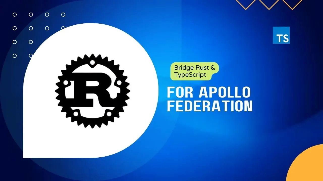 Bridge Rust & TypeScript for Apollo Federation