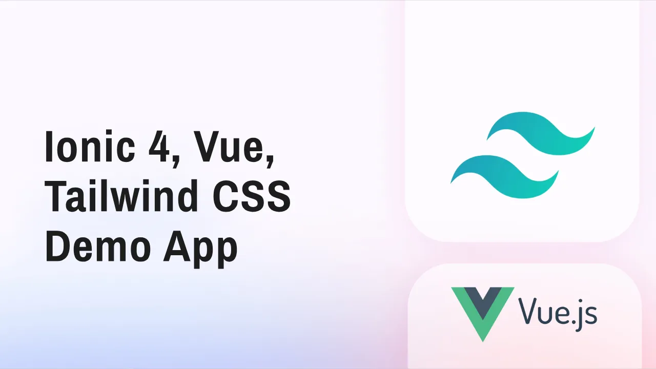 Ionic 4, Vue, Tailwind CSS Demo App Showcasing Different Layouts