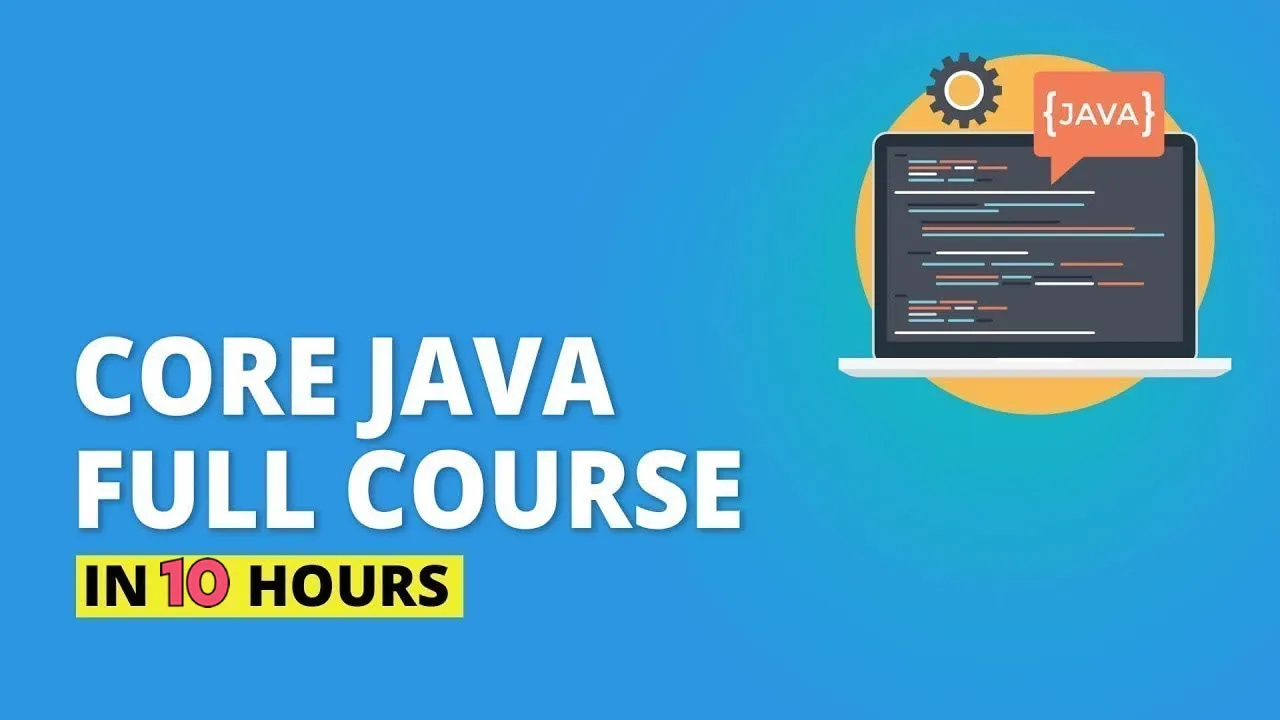 Core Java For Beginners - Full Course in 10 Hours