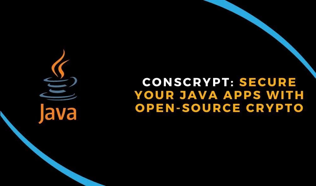 Conscrypt: Secure Your Java Apps with Open-Source Crypto